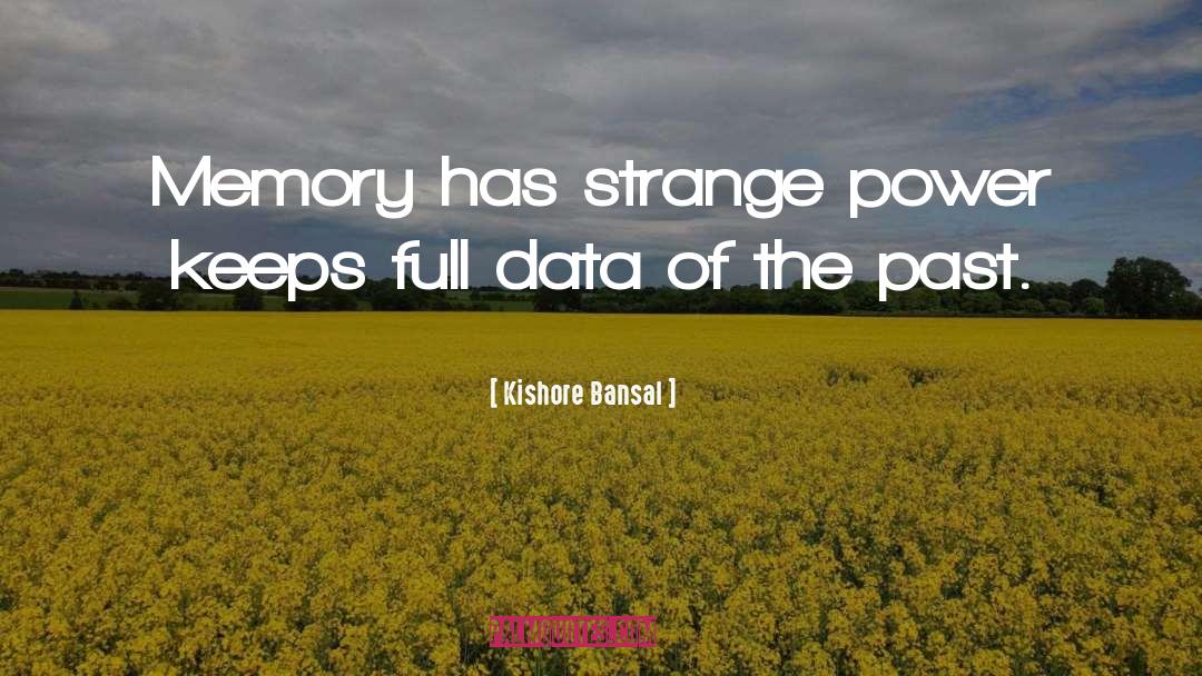 Kishore Bansal Quotes: Memory has strange power keeps