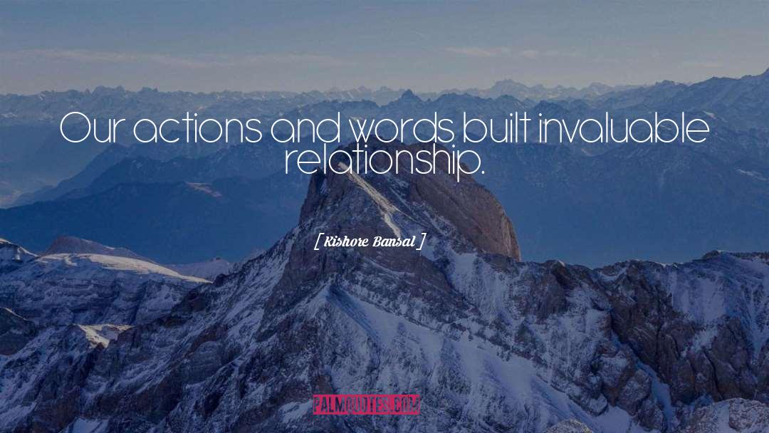 Kishore Bansal Quotes: Our actions and words built