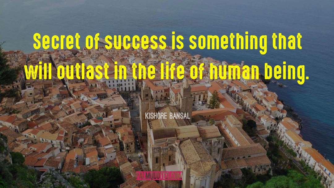 Kishore Bansal Quotes: Secret of success is something