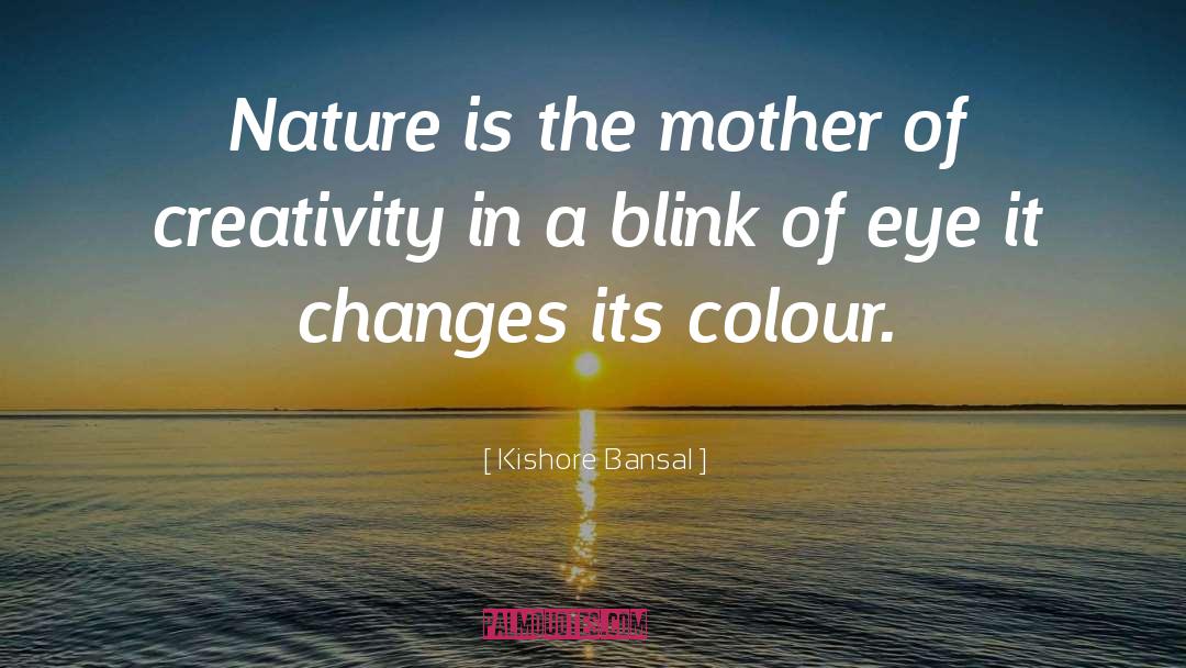 Kishore Bansal Quotes: Nature is the mother of