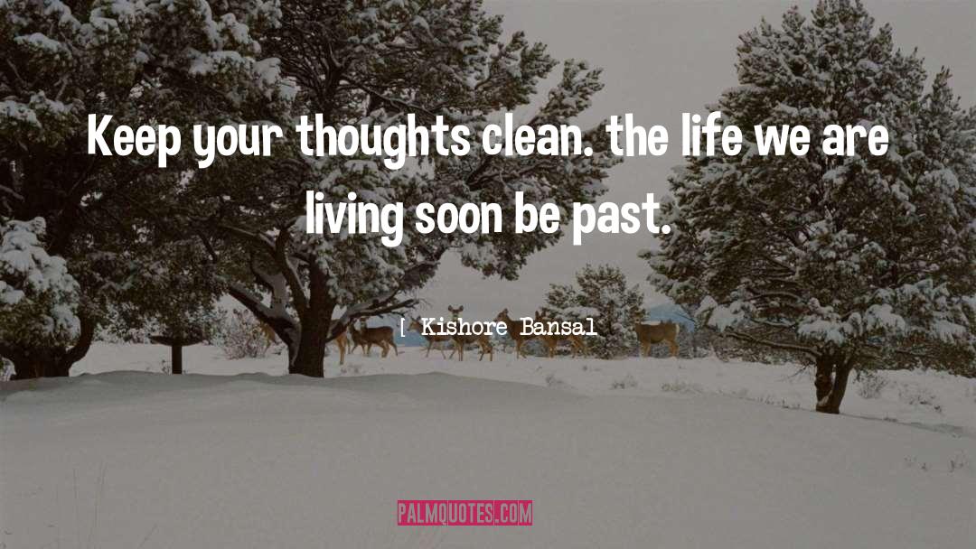Kishore Bansal Quotes: Keep your thoughts clean. the