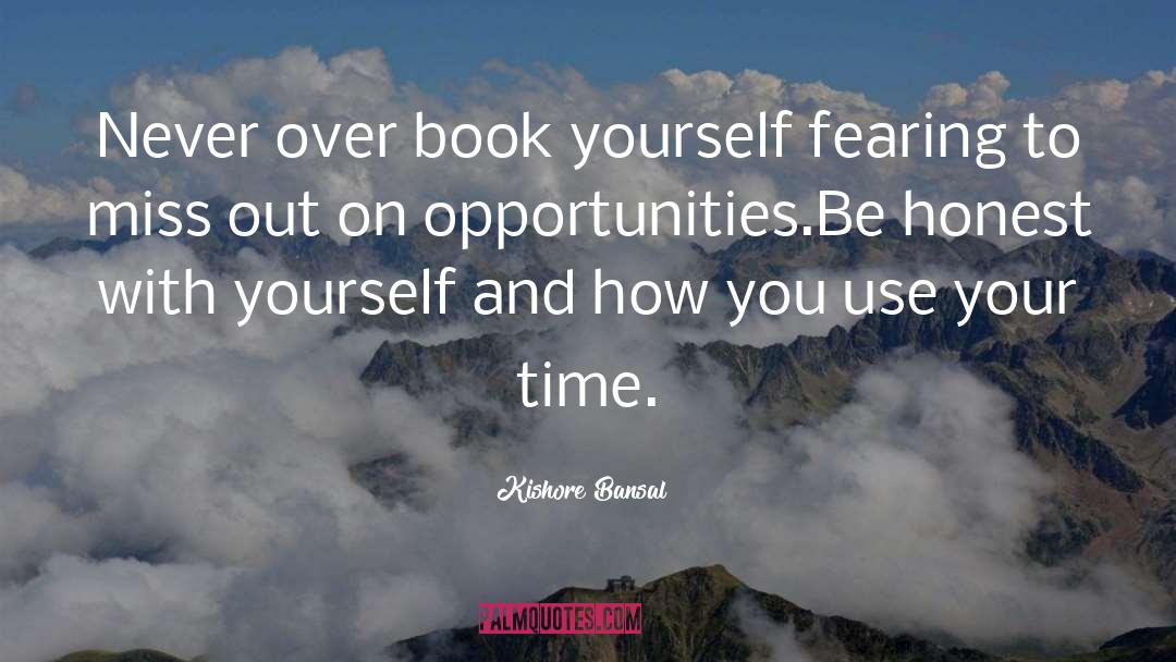 Kishore Bansal Quotes: Never over book yourself fearing