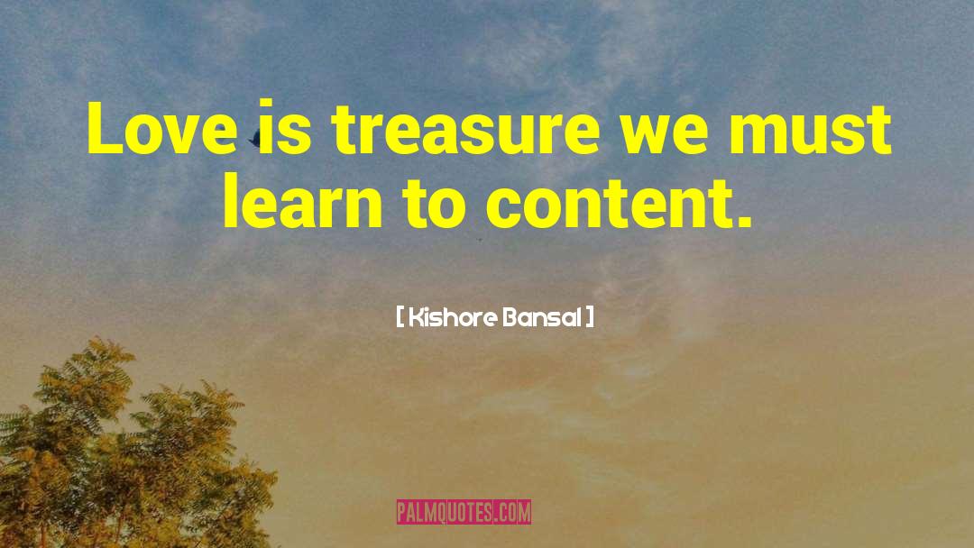 Kishore Bansal Quotes: Love is treasure we must