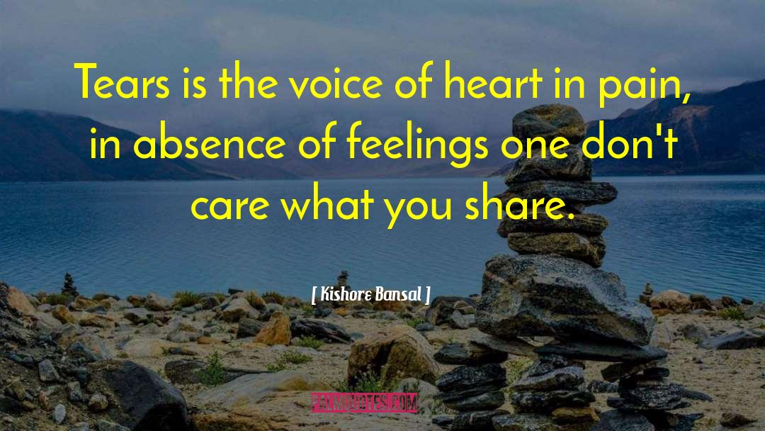 Kishore Bansal Quotes: Tears is the voice of