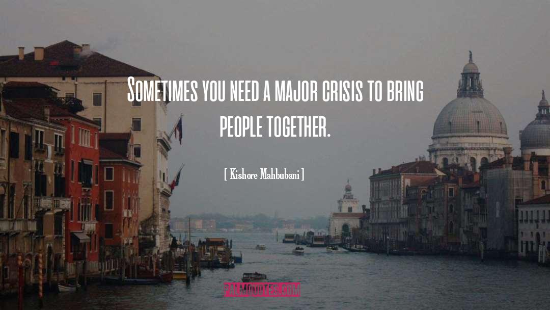 Kishore Mahbubani Quotes: Sometimes you need a major