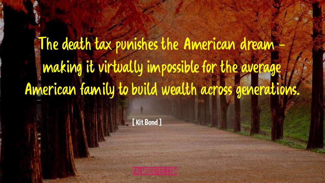 Kit Bond Quotes: The death tax punishes the