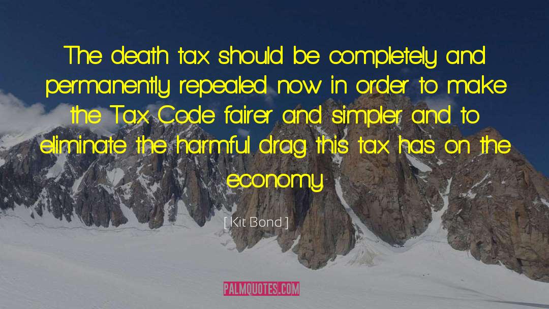 Kit Bond Quotes: The death tax should be