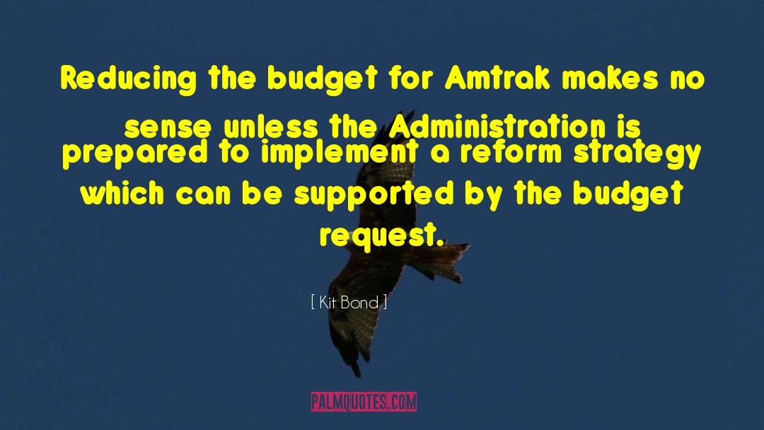 Kit Bond Quotes: Reducing the budget for Amtrak