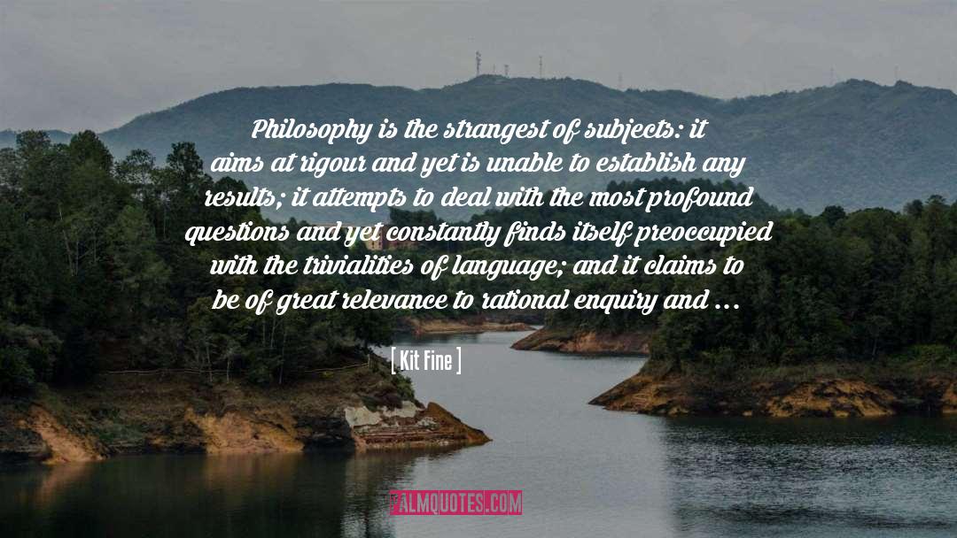 Kit Fine Quotes: Philosophy is the strangest of
