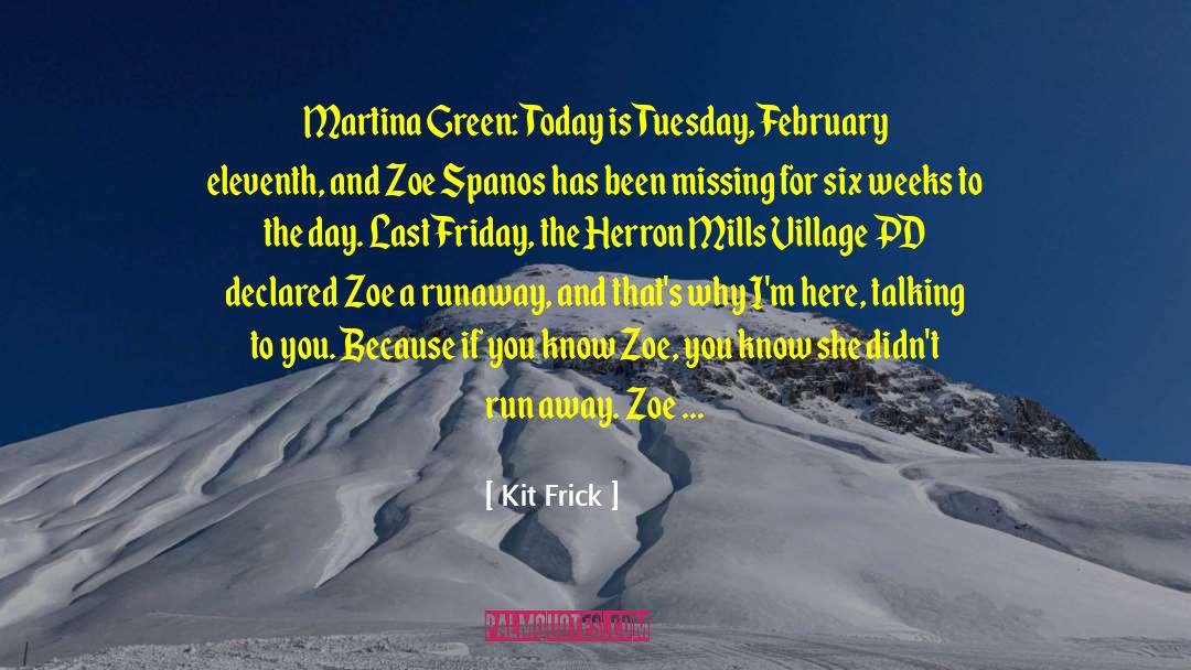 Kit Frick Quotes: Martina Green: Today is Tuesday,