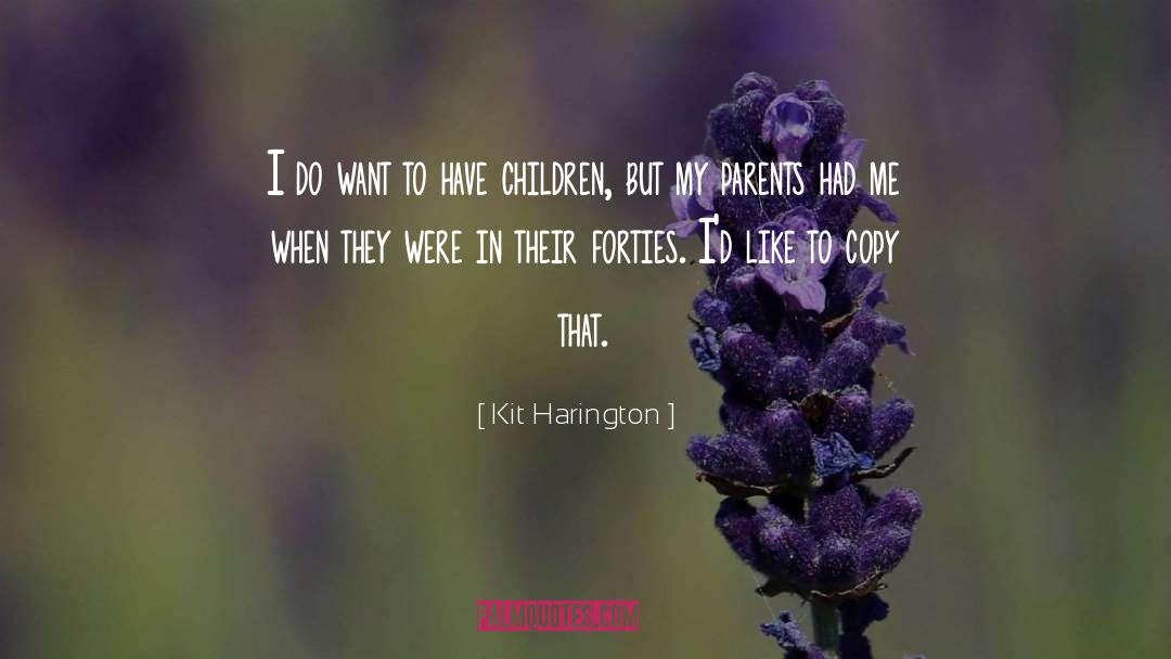 Kit Harington Quotes: I do want to have