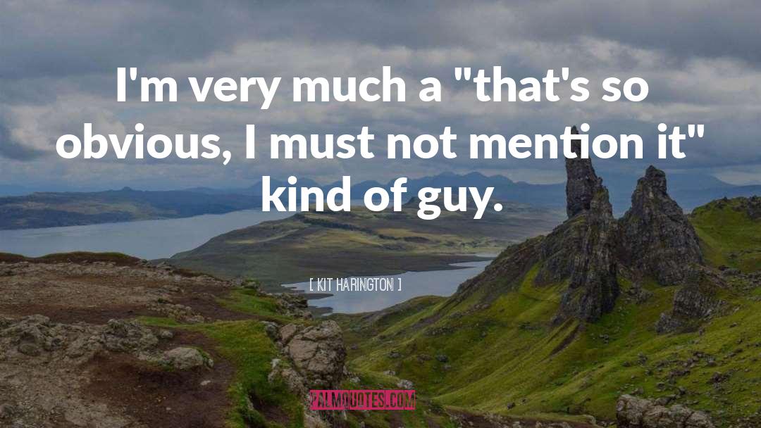 Kit Harington Quotes: I'm very much a 