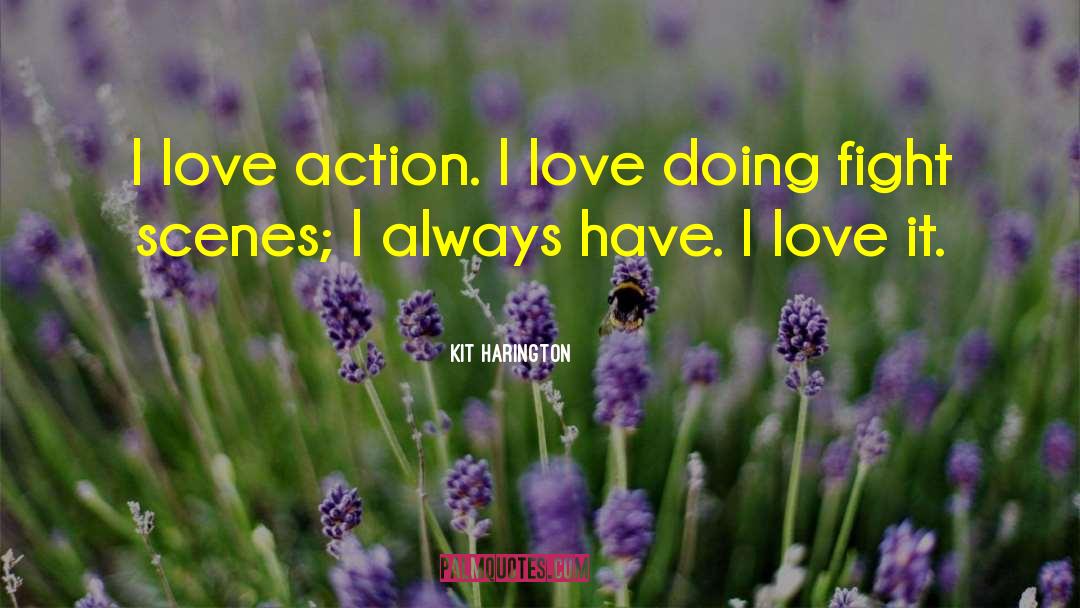 Kit Harington Quotes: I love action. I love