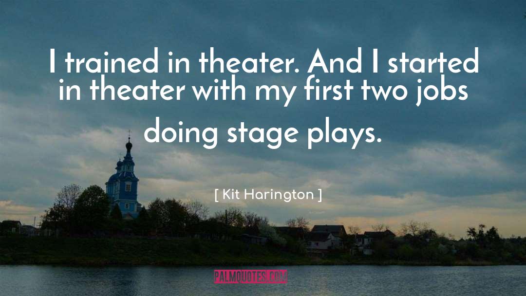 Kit Harington Quotes: I trained in theater. And