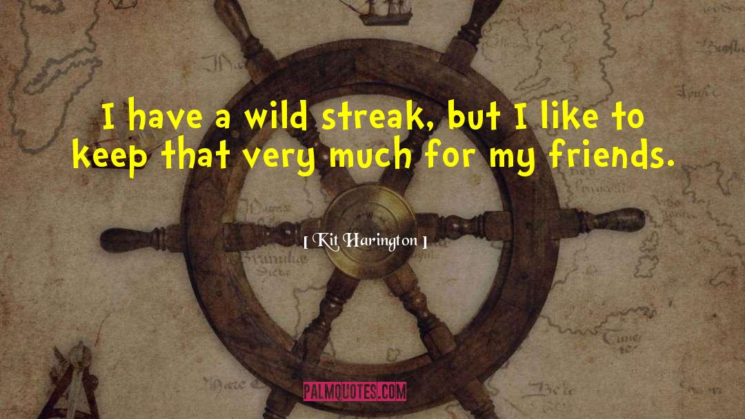 Kit Harington Quotes: I have a wild streak,