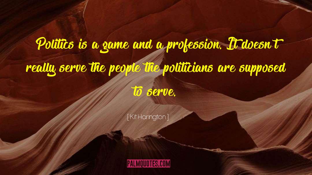 Kit Harington Quotes: Politics is a game and