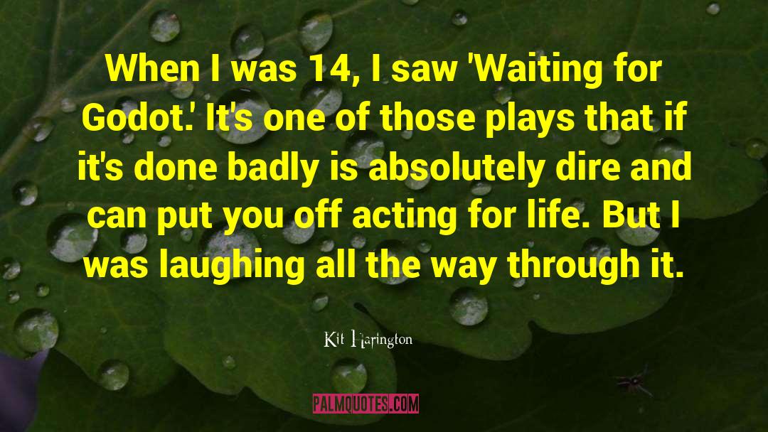 Kit Harington Quotes: When I was 14, I