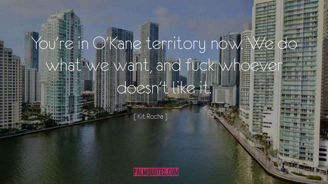 Kit Rocha Quotes: You're in O'Kane territory now.