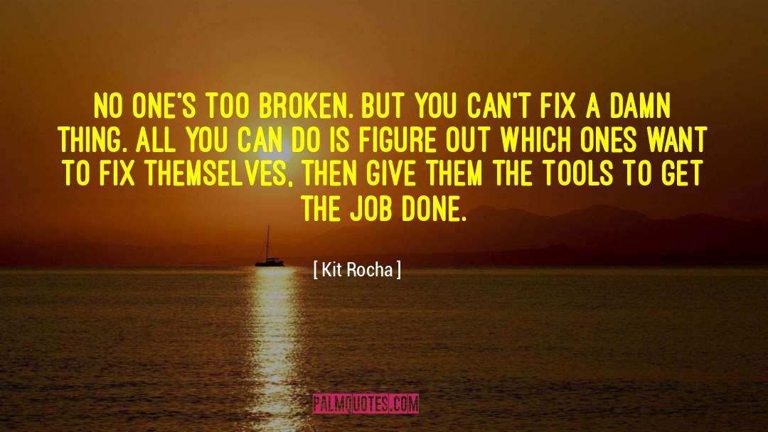 Kit Rocha Quotes: No one's too broken. But