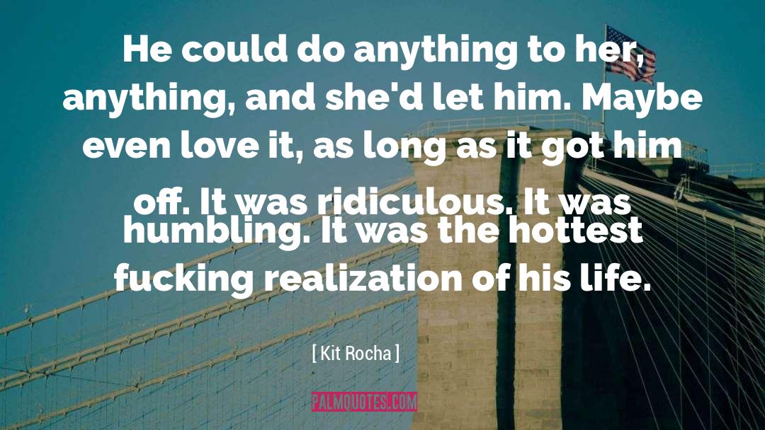 Kit Rocha Quotes: He could do anything to