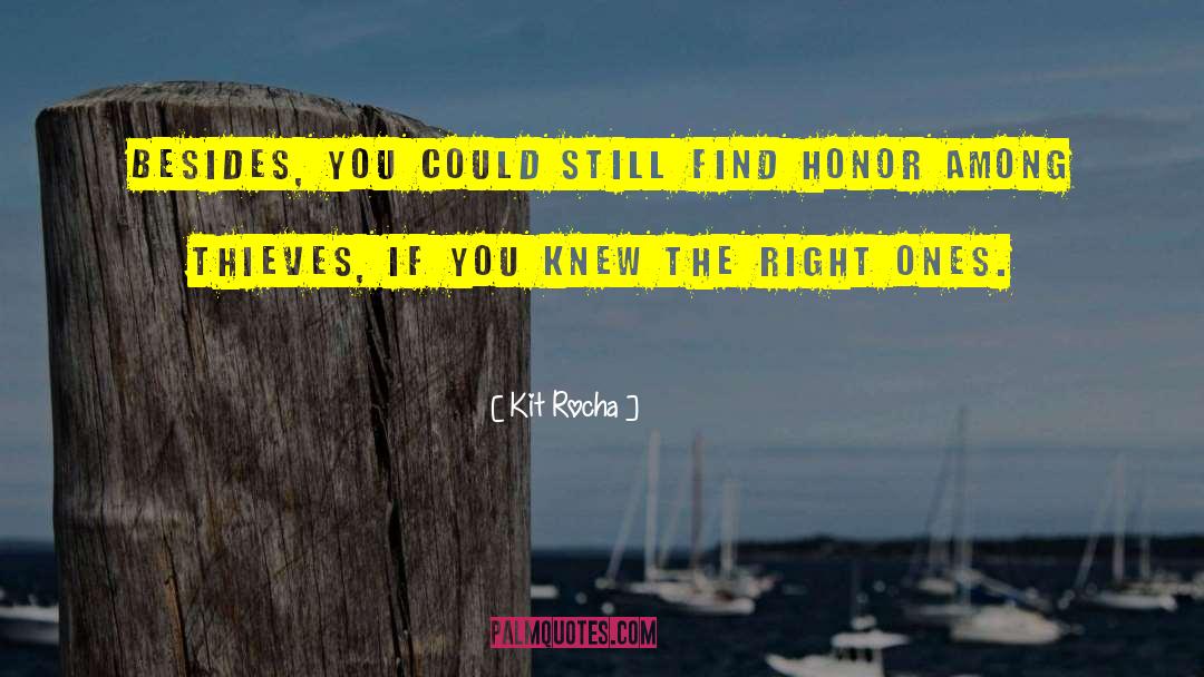 Kit Rocha Quotes: Besides, you could still find