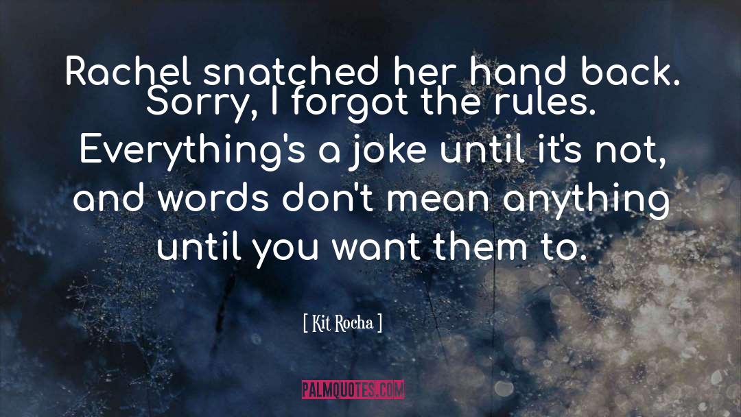 Kit Rocha Quotes: Rachel snatched her hand back.