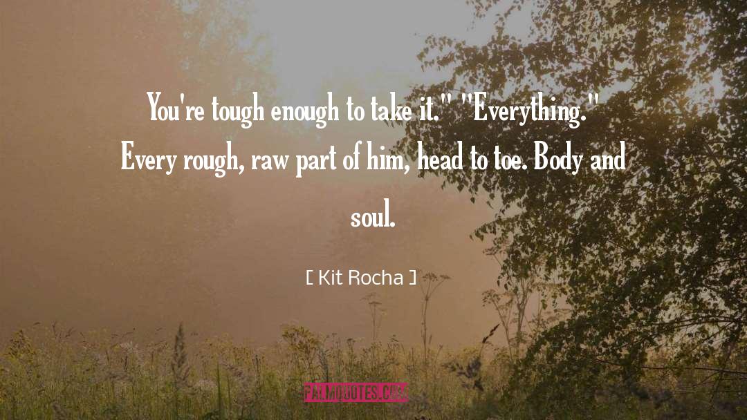 Kit Rocha Quotes: You're tough enough to take