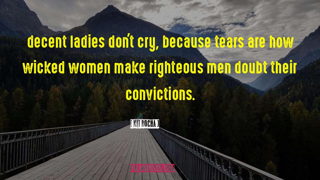 Kit Rocha Quotes: decent ladies don't cry, because