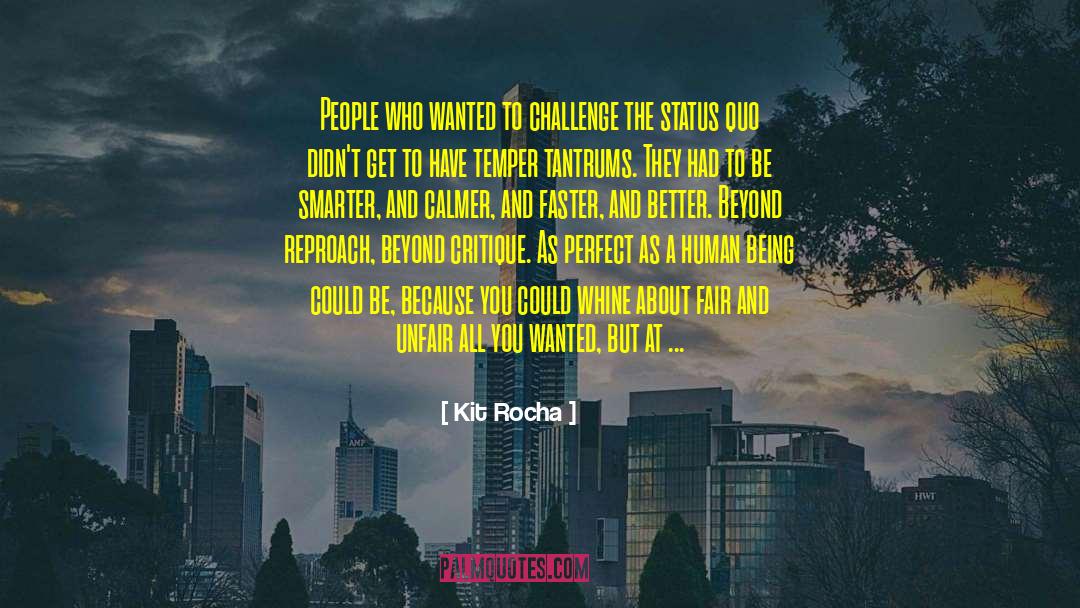 Kit Rocha Quotes: People who wanted to challenge