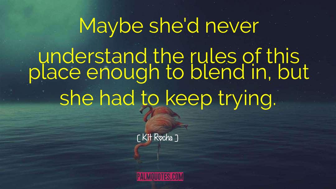 Kit Rocha Quotes: Maybe she'd never understand the