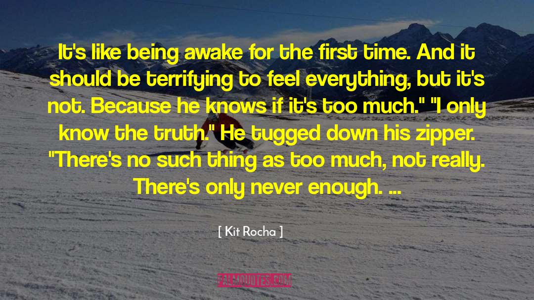 Kit Rocha Quotes: It's like being awake for