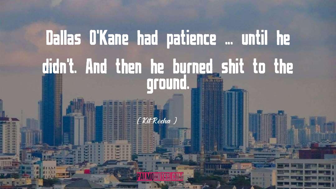 Kit Rocha Quotes: Dallas O'Kane had patience ...