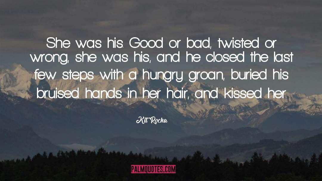 Kit Rocha Quotes: She was his. Good or