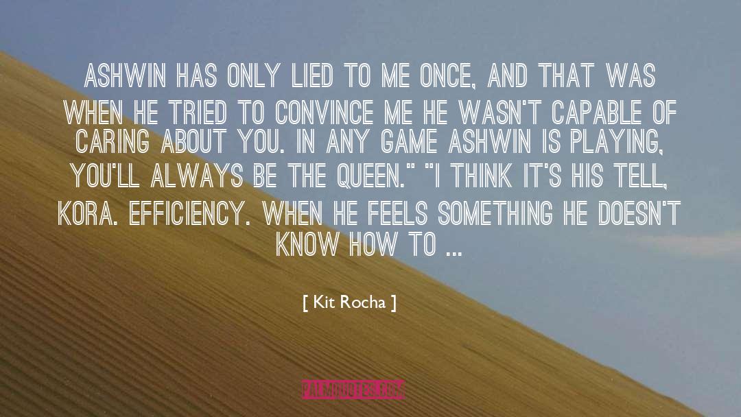 Kit Rocha Quotes: Ashwin has only lied to