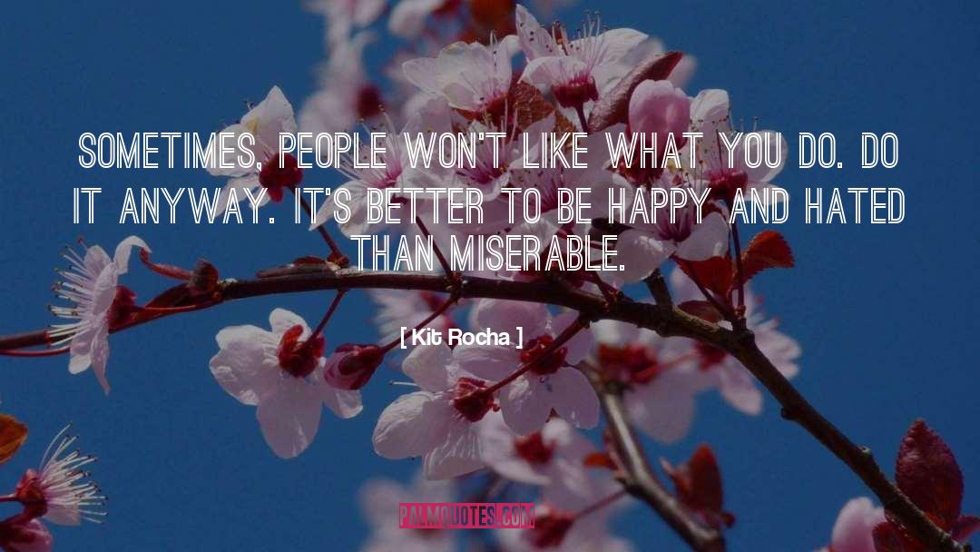 Kit Rocha Quotes: Sometimes, people won't like what