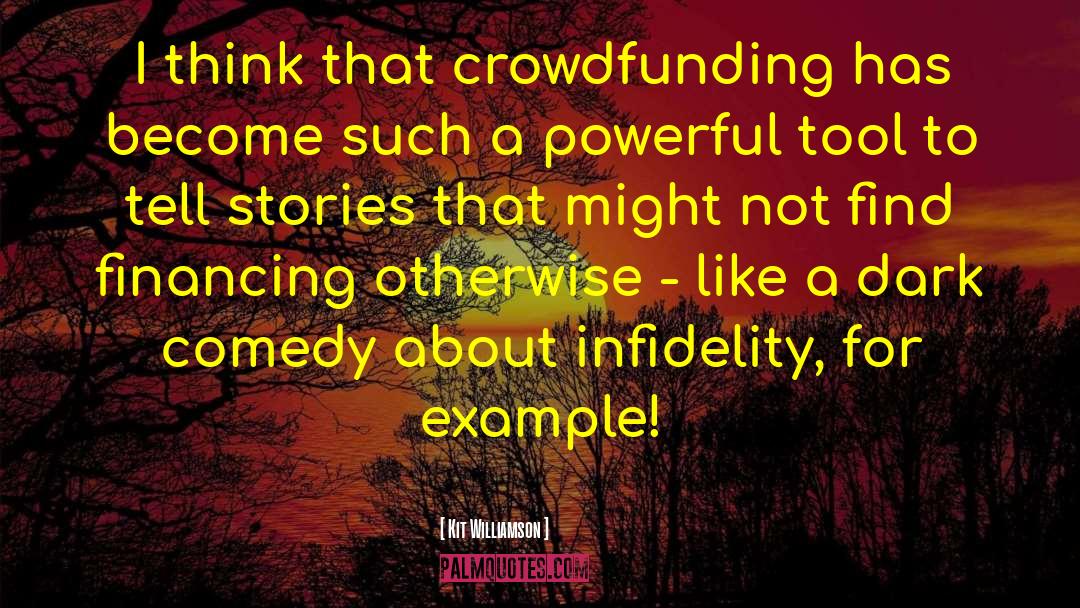 Kit Williamson Quotes: I think that crowdfunding has