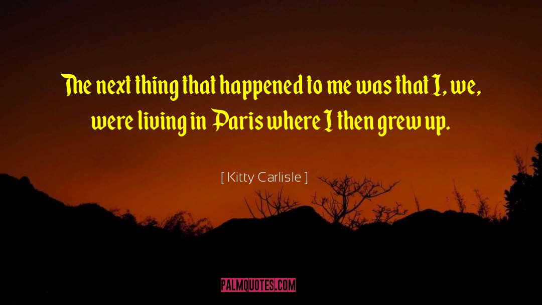 Kitty Carlisle Quotes: The next thing that happened