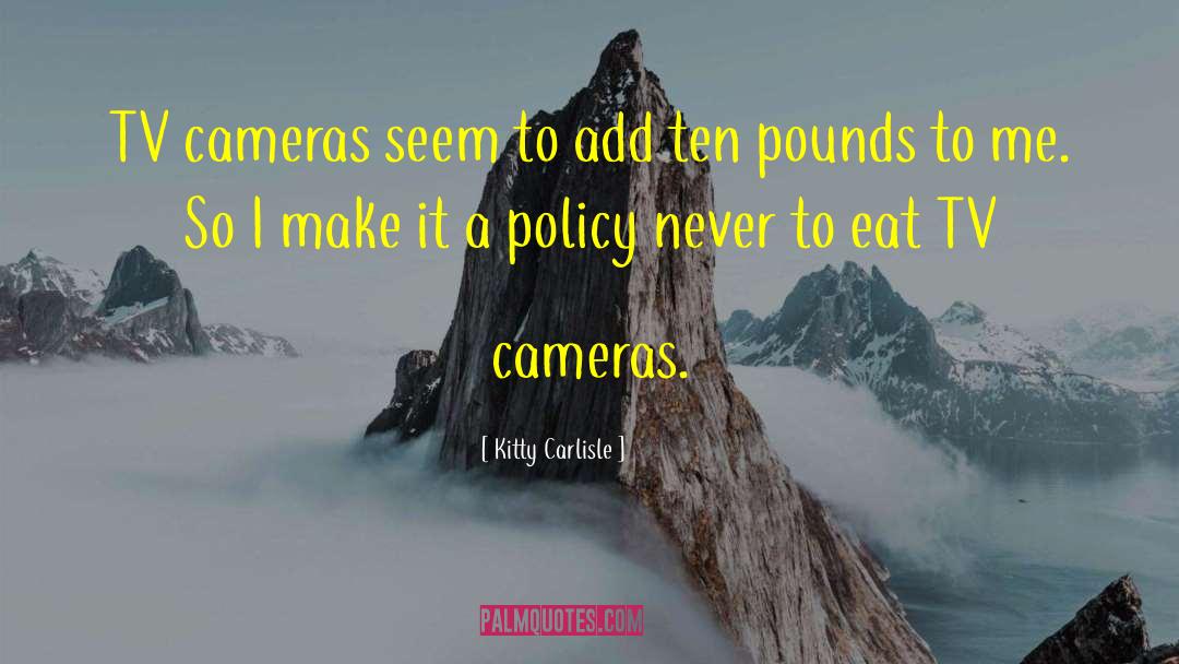 Kitty Carlisle Quotes: TV cameras seem to add