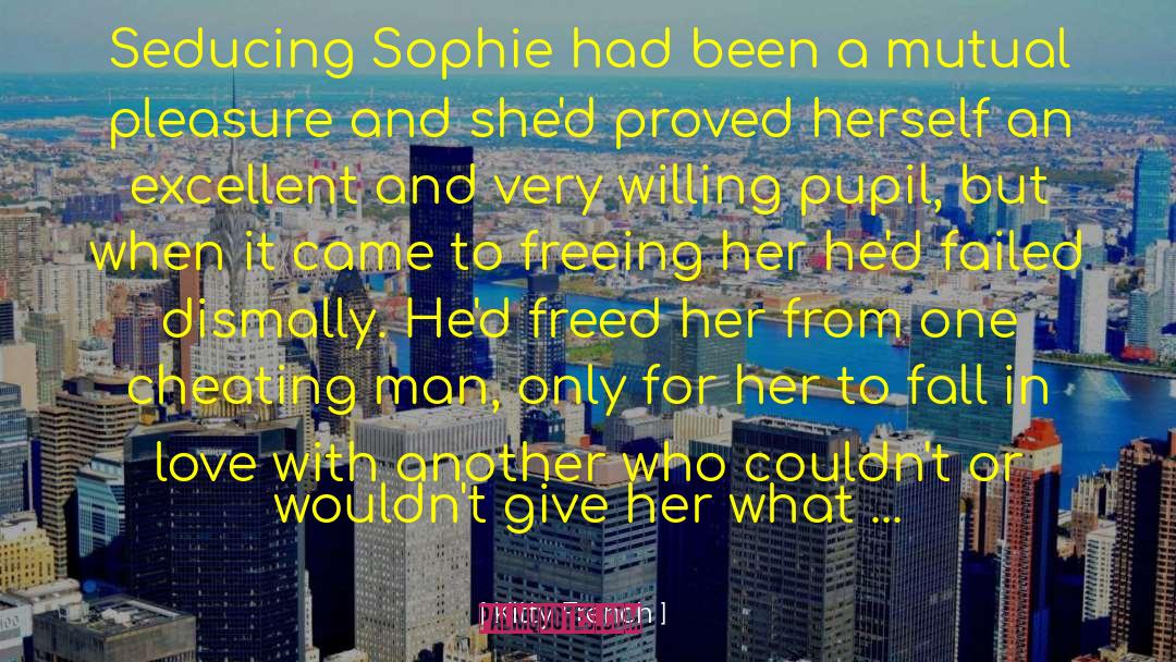 Kitty French Quotes: Seducing Sophie had been a