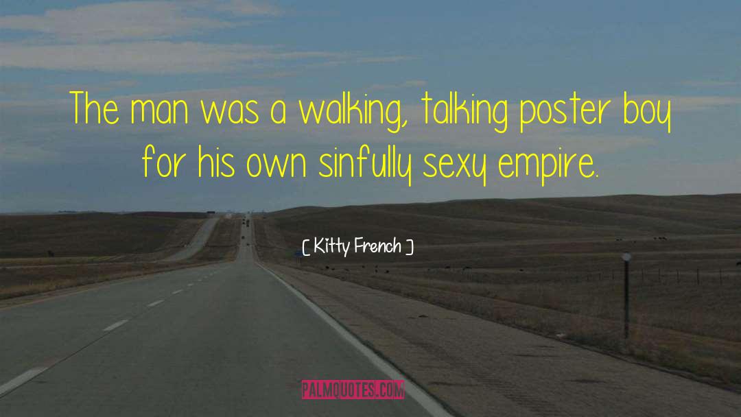 Kitty French Quotes: The man was a walking,