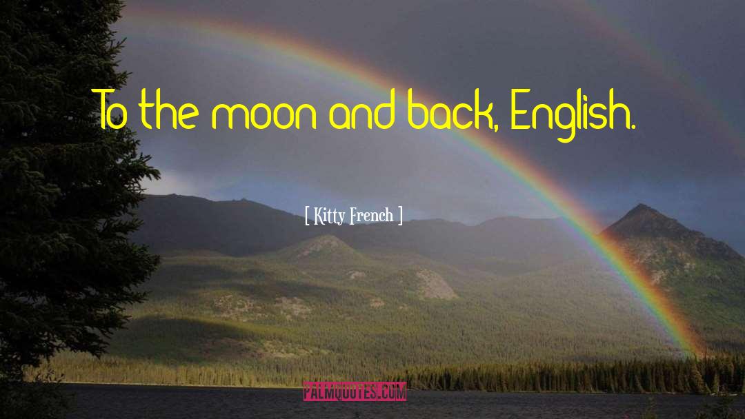 Kitty French Quotes: To the moon and back,