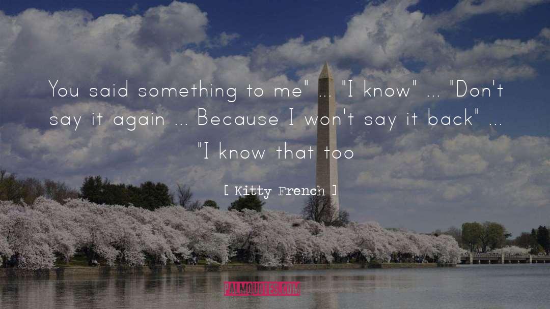 Kitty French Quotes: You said something to me