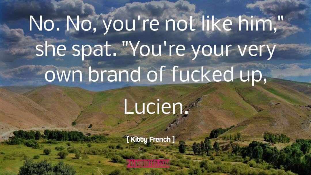 Kitty French Quotes: No. No, you're not like