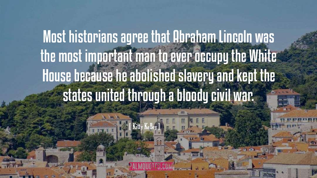 Kitty Kelley Quotes: Most historians agree that Abraham