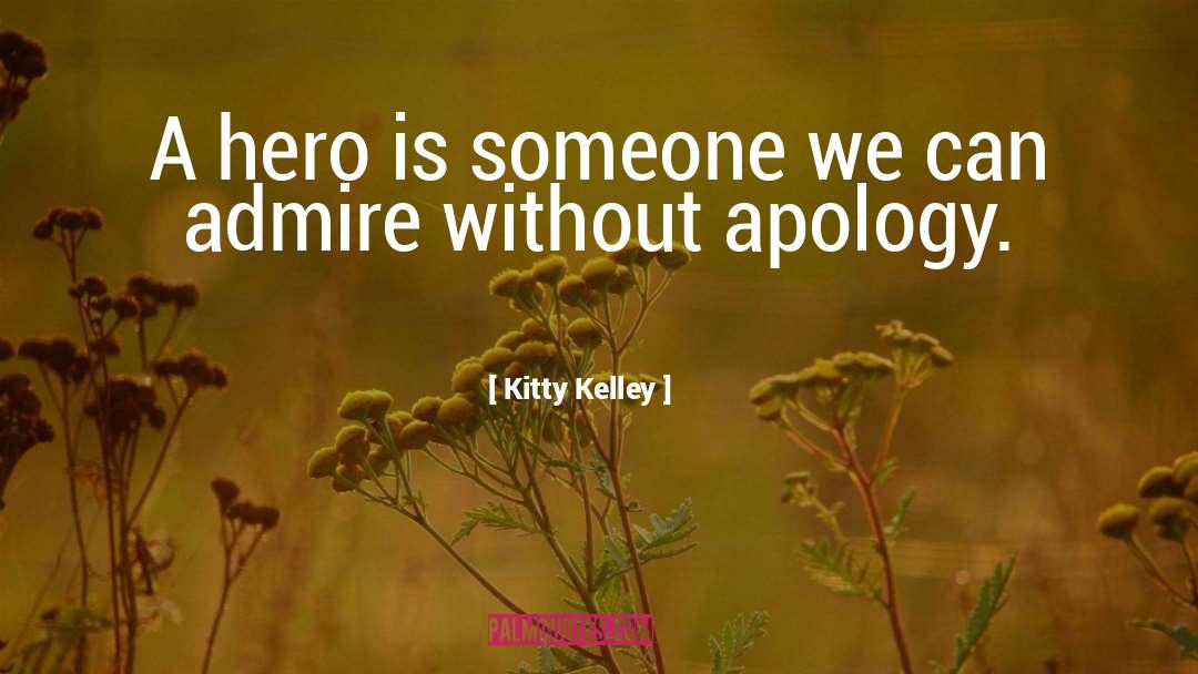 Kitty Kelley Quotes: A hero is someone we
