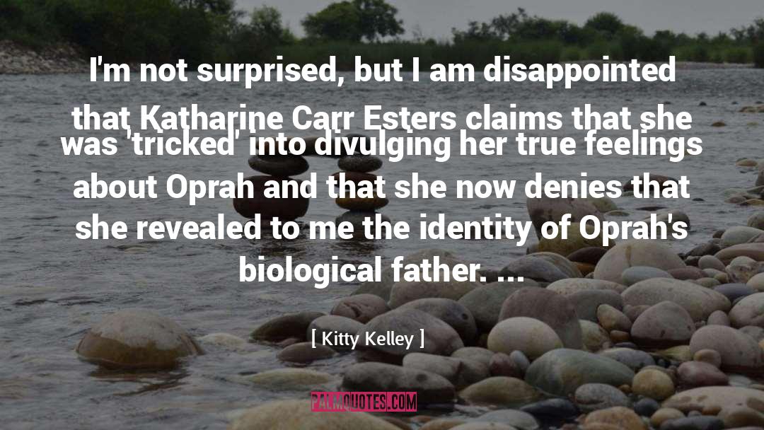 Kitty Kelley Quotes: I'm not surprised, but I