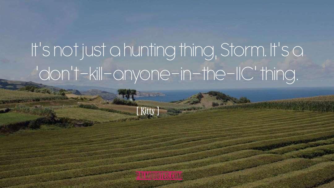 Kitty Quotes: It's not just a hunting