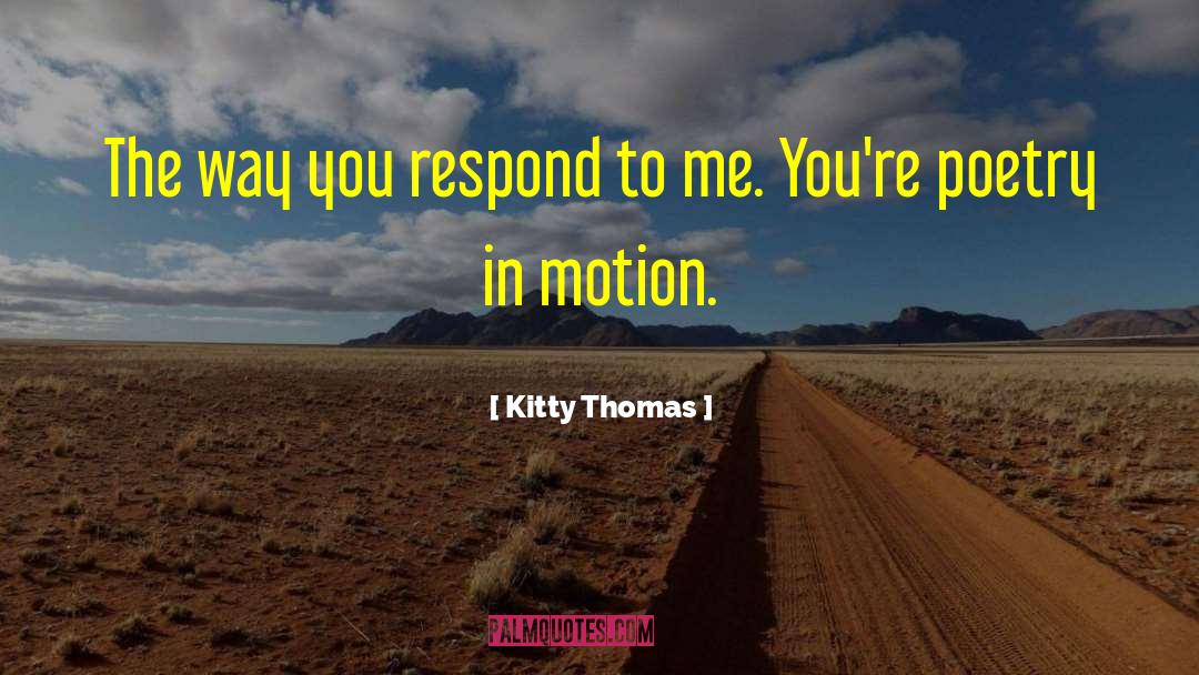 Kitty Thomas Quotes: The way you respond to