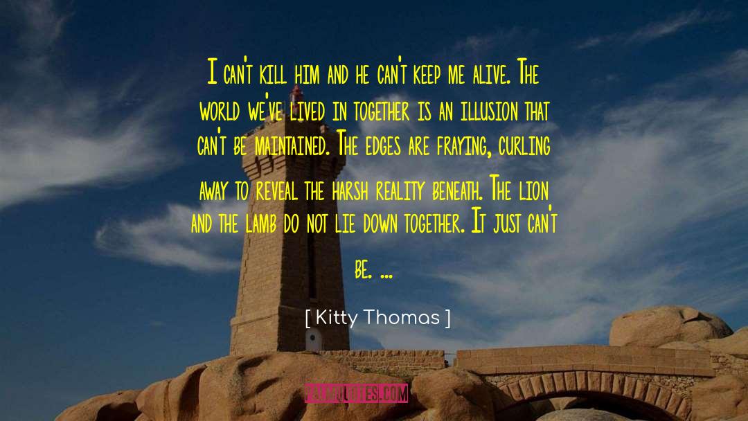 Kitty Thomas Quotes: I can't kill him and