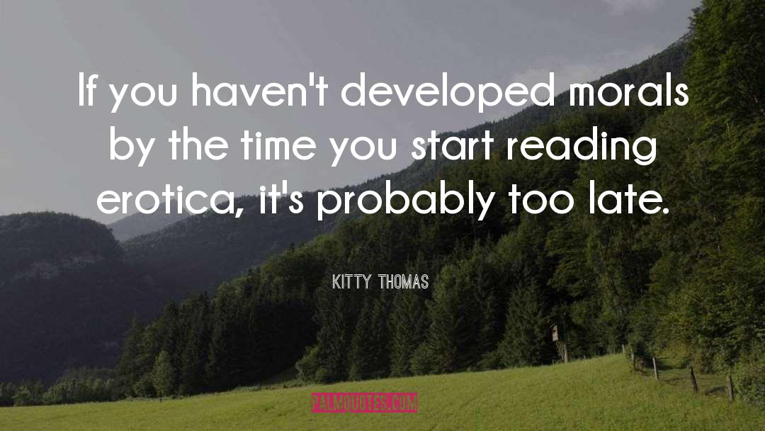 Kitty Thomas Quotes: If you haven't developed morals